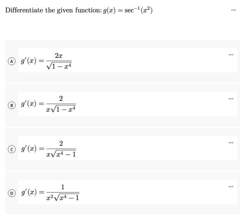 Differentiate the given function: g(x) = sec¬'(x2)
%3D
2x
...
@ gʻ(x)
V1 – xª
2
® g'(x)
2
...
© gʻ(x) =
xvx4 – 1
O d (z) = -1
1
...
x2,
Vx4 – 1
