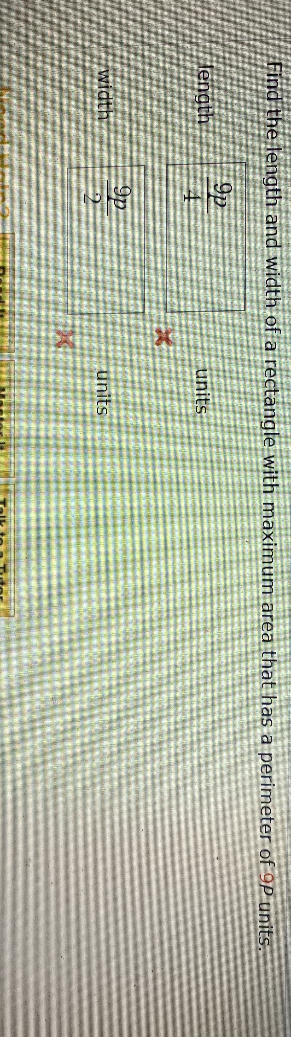 Find the length and width of a rectangle with maximum area that has a perimeter of 9P units.
9p
length
units
9p
2.
width
units
