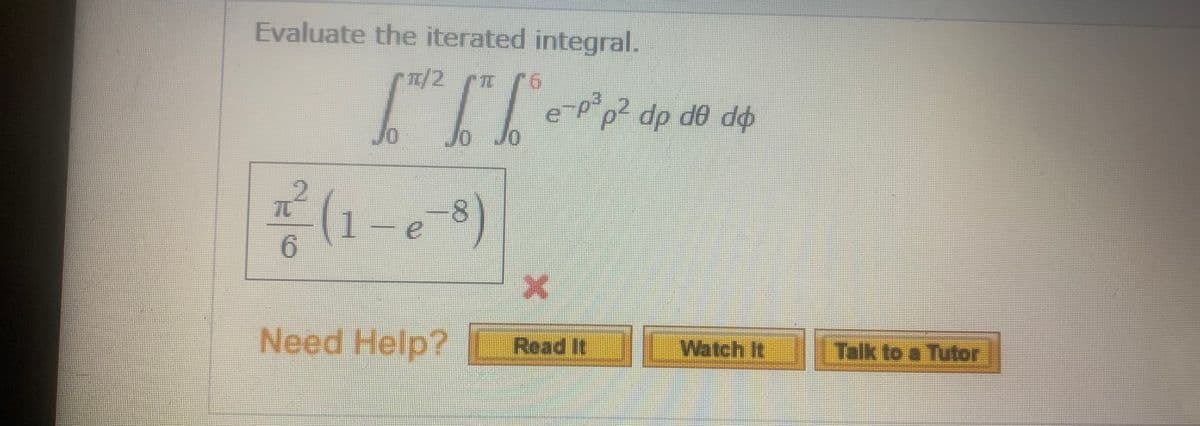 Evaluate the iterated integral.
p2 dp d0 do
Jo
70
6.
Need Help?
Read It Watch It Tak to a Tutor
