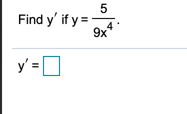 5
Find y' if y =
.4
9x
y' = O
