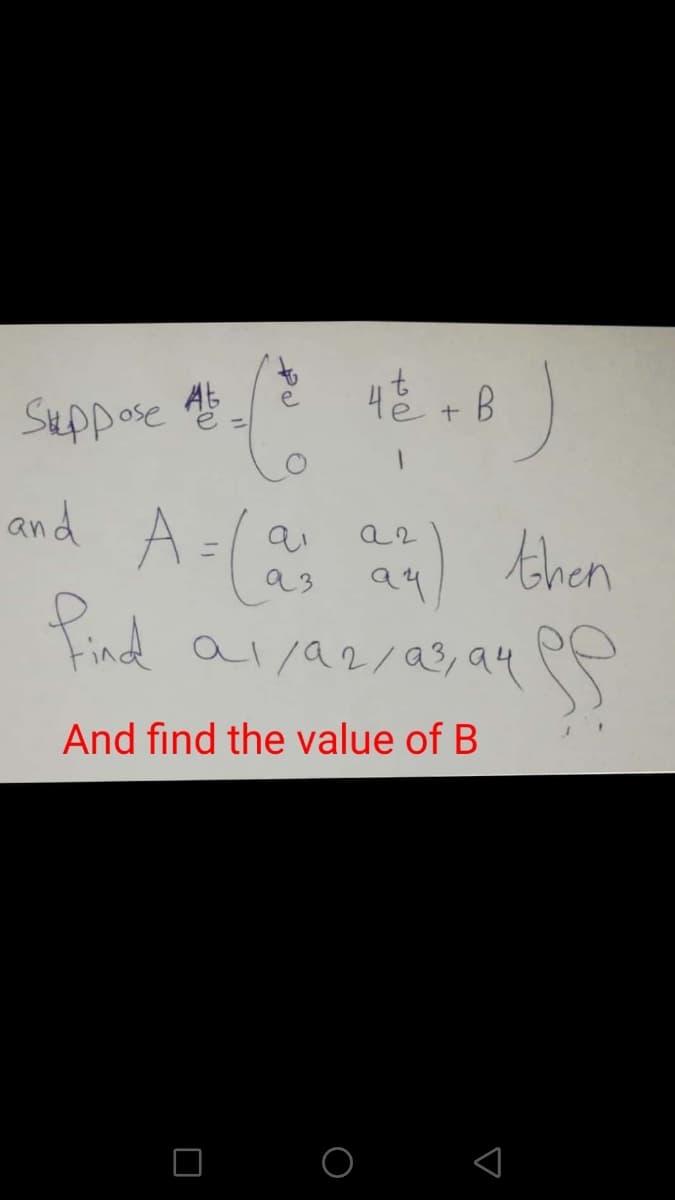 Hě + B
Suppose a
and A-(
then
a3
Pind ai/a2/a3, au
And find the value of B
O O
