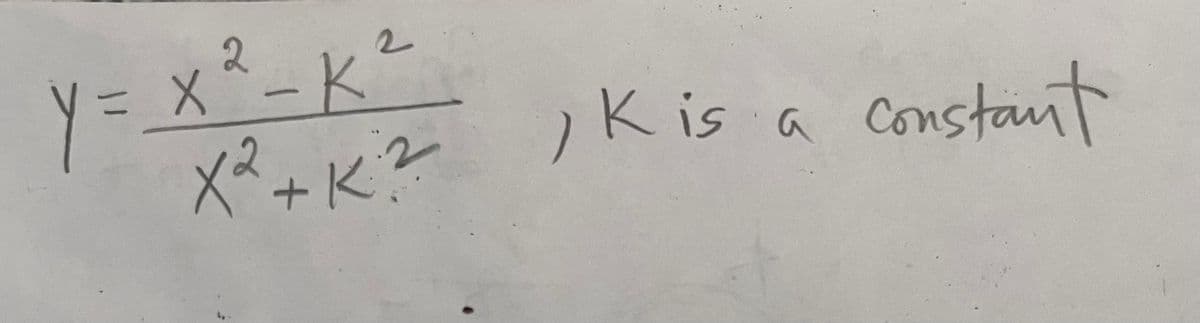 Y =
2
2
x²-K²
X2 + K²
= X
) K is a
K is a constant