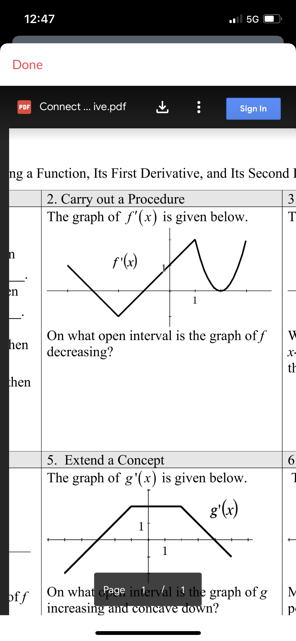 Done
12:47
n
en
PDF Connect... ive.pdf
hen
ng a Function, Its First Derivative, and Its Second
2. Carry out a Procedure
The graph of f'(x) is given below.
v
then
off
f'(x)
→]
●●●
1
... 56
1
1
Sign In
On what open interval is the graph off
decreasing?
5. Extend a Concept
The graph of g'(x) is given below.
g'(x)
On what Page interval is the graph of g
increasing and concave down?
3.
T
W
X-
th
6
ΣΩ