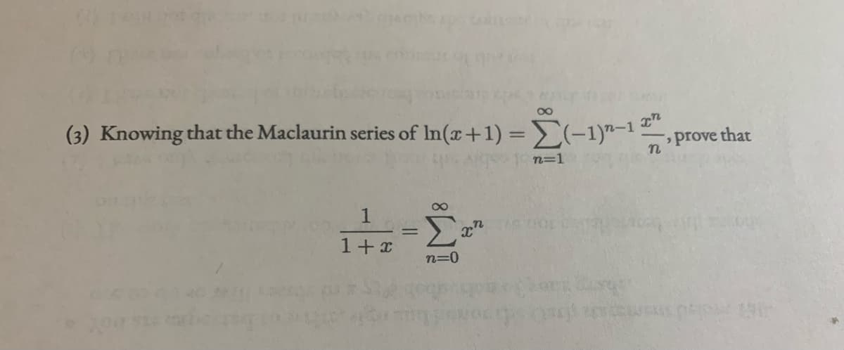 00
(3) Knowing that the Maclaurin series of In(x+1) =(-1)"-1
that
prove
n=1
1
%3D
1+x
n=0

