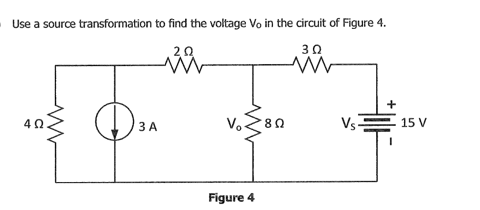 Use a source transformation to find the voltage Vo in the circuit of Figure 4.
th
ЗА
Vo
8 Q
Vs-
15 V
Figure 4
