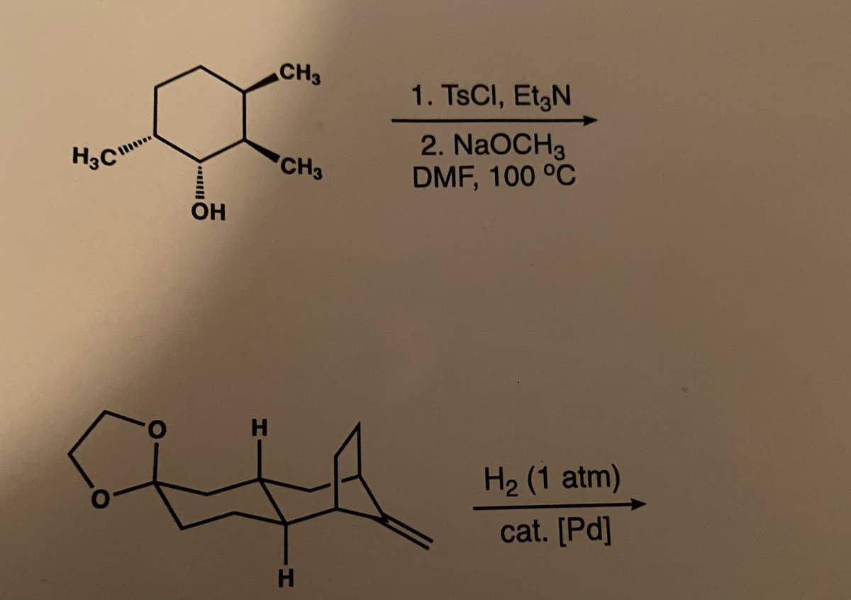 CH3
1. TSCI, EtgN
2. NaOCH3
DMF, 100 °C
CH3
OH
H
H2 (1 atm)
cat. [Pd]
H.
