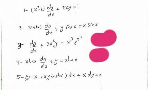 1- (x²1) dy + 2xy = 1
dx
2- Sin(x) dy
ty Cosx =x Sinh
dx
3-
dy + 3x²y =
xsexs
+
dx
4- XLnx dy
dx
+y=zLnx
5-y-x +xy costx) dx + x dy = o