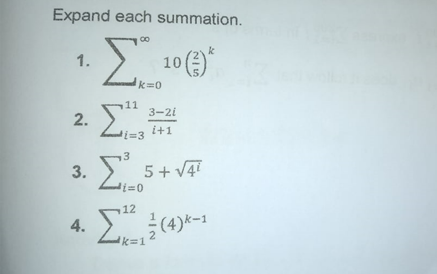 Expand each summation.
Σ
Σ
Σ
k
10()*
1.
k=0
11
3-2i
i+1
%3D3
3.
>. 5 + V4
12
4.
(4)k-1
k%3D1
2.
3.
