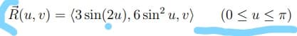 R(u, v) = (3 sin(2u), 6 sin² u, v)
(0 ≤u≤ π)