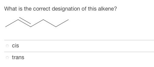 What is the correct designation of this alkene?
cis
o trans