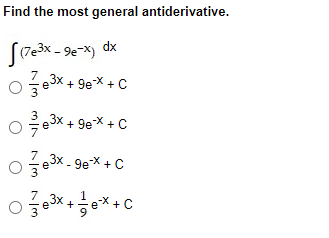 Find the most general antiderivative.
O se3x + 9eX + c
3
e
3x
+ 9eX +C
Z3x - 9e* + C
7
e
1
3x
ex.
+
