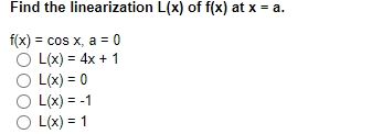 COS
Cos X, a
D L(x) = 4x +
O L(x) = 0
%3D
%3D

