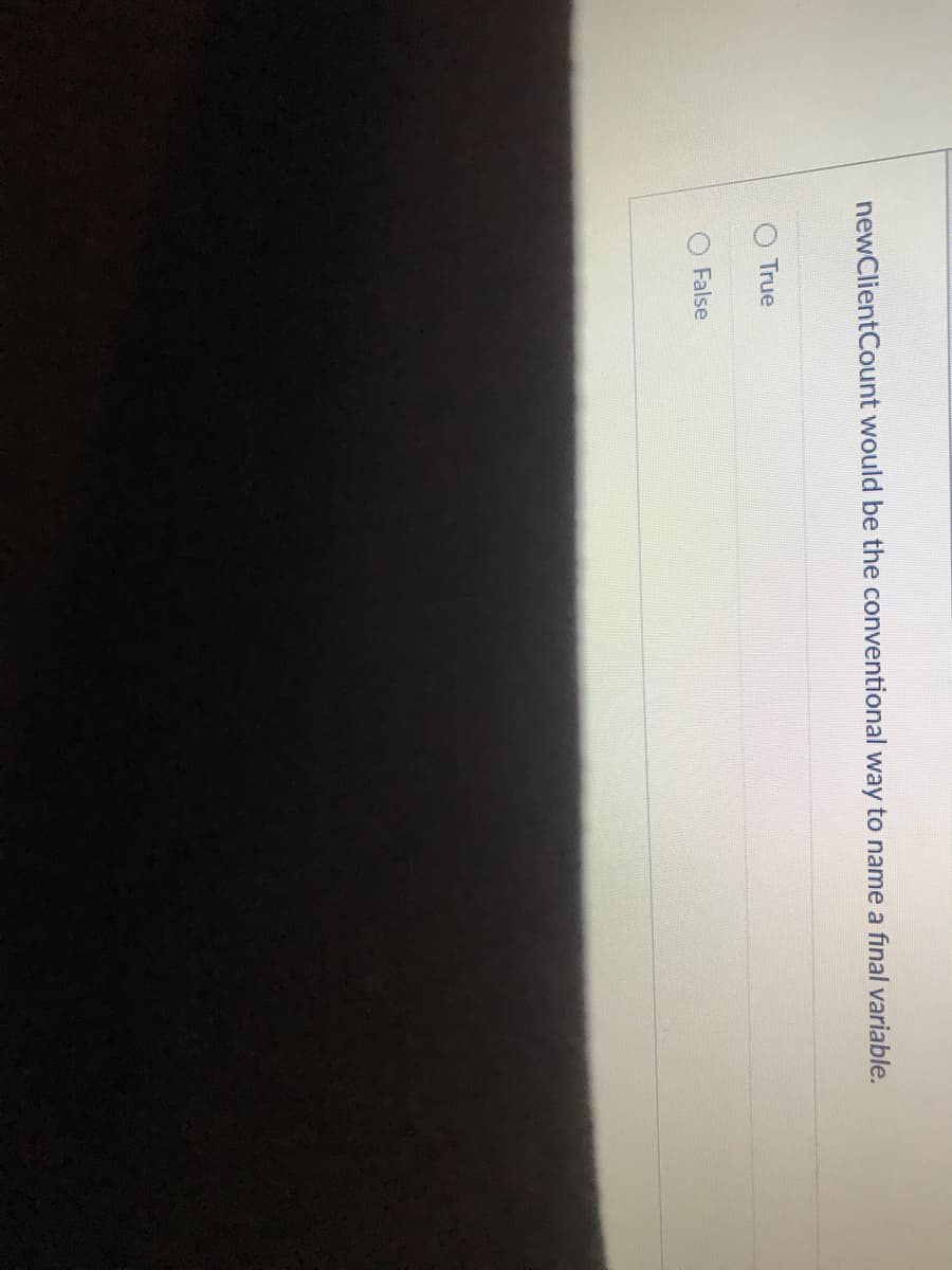 newClientCount would be the conventional way to name a final variable.
O True
False
