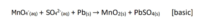 MnO4 (aq) + SO4²°(aq) + Pb(s) → MnO2(s) + PBSO4(s)
[basic]

