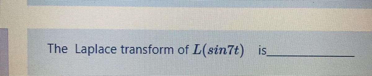 The Laplace transform of L(sin7t) is
