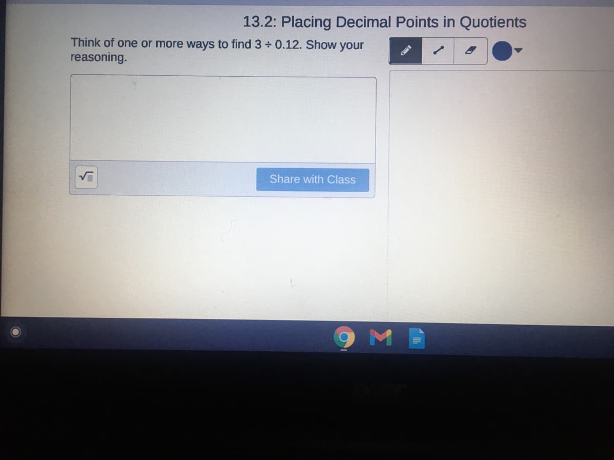 13.2: Placing Decimal Points in Quotients
Think of one or more ways to find 3 + 0.12. Show your
reasoning.
Share with Class
9M
