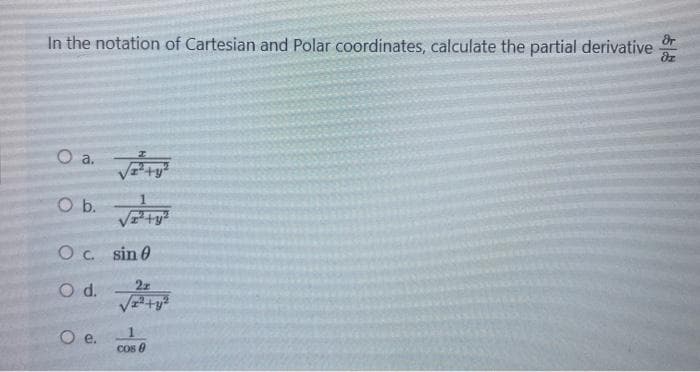 In the notation of Cartesian and Polar coordinates, calculate the partial derivative
dz
a.
Ob.
O b.
O c. sin 0
O d.
22
Cos 0
