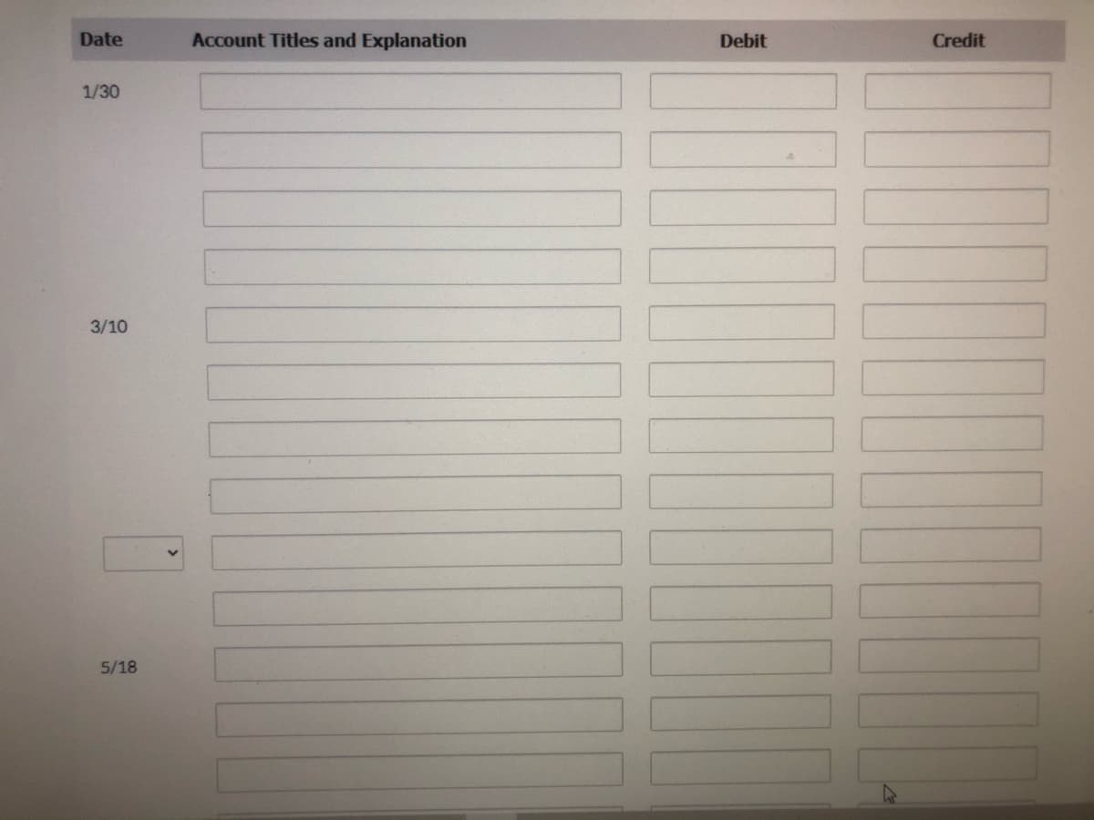 Date
Account Titles and Explanation
Debit
Credit
1/30
3/10
5/18
