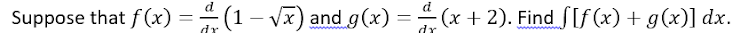 Suppose that f (x) = 4 (1 – vx) and g(x) =
(x + 2). Find f[f (x) + g(x)] dx.
dr
www
