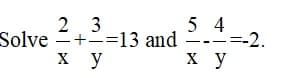 2 3
5 4
Solve +-13 and
==-2.
х у
ху
