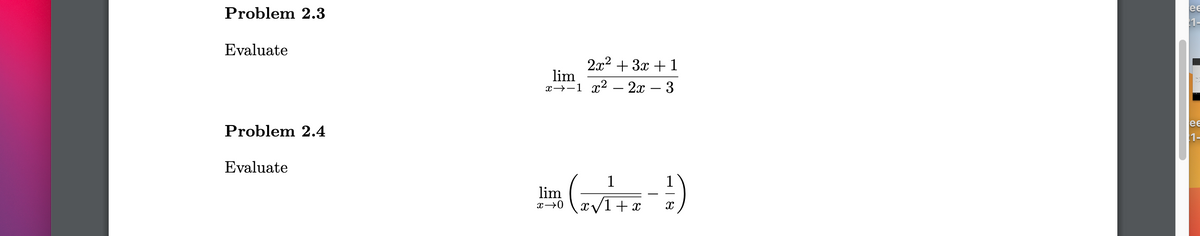 ее
Problem 2.3
Evaluate
2x2 + 3x + 1
lim
х——1 х2 — 2х — 3
ее
Problem 2.4
1-
Evaluate
1
lim
x/1+ x
