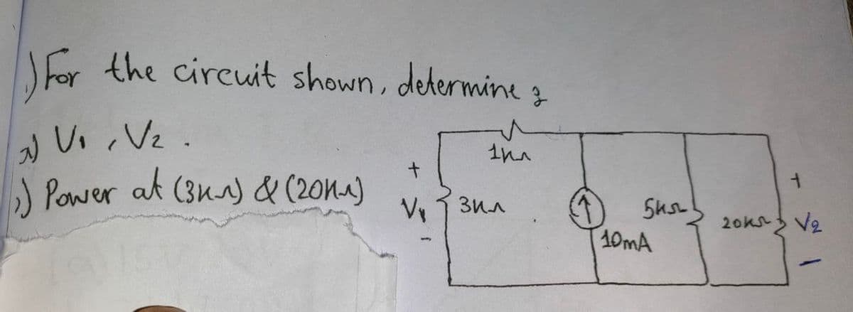 For the circuit shown, determine z
N Vi Vz.
) Power at (3us)& (20n1)
t.
20ks V2
10MA
