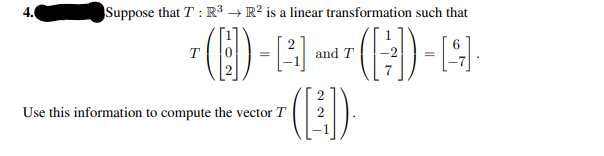 Suppose that T : R³ → R? is a linear transformation such that
T
and T
(E)
Use this information to compute the vector T
