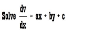 dv
Solve
ax + by + C
%3D
dx
