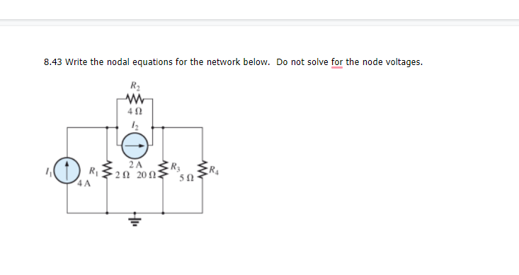 8.43 Write the nodal equations for the network below. Do not solve for the node voltages.
R2
2A R3
R20 20N2
4A
