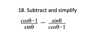 18. Subtract and simplify
cose-1
sino
- sin0
cose-1
