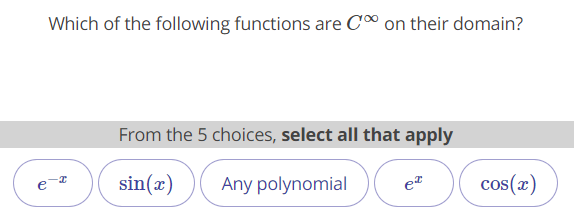 Which of the following functions are C" on their domain?
From the 5 choices, select all that apply
sin(x)
Any polynomial
cos(x)
