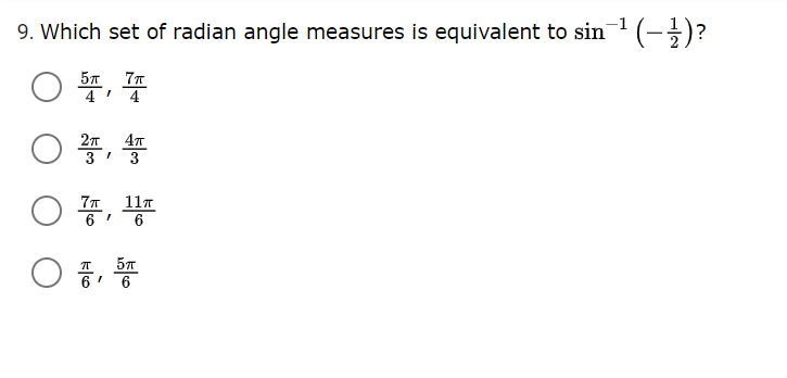 -1
9. Which set of radian angle measures is equivalent to sin (-)?
7T
57
4' 4
4т
3
풍, 풍
77 117
6
57
6
