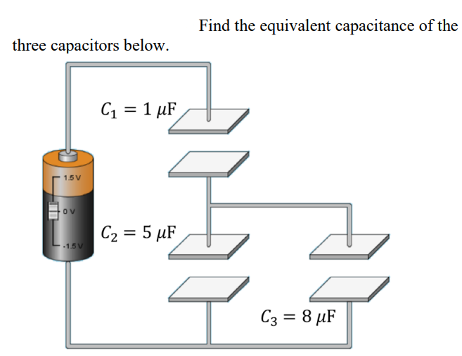three capacitors below.
1.5 V
OV
-1.5 V
C₁ = 1 μF
Find the equivalent capacitance of the
Z
4-
C₂ = 5 μF
C3 = 8 μF