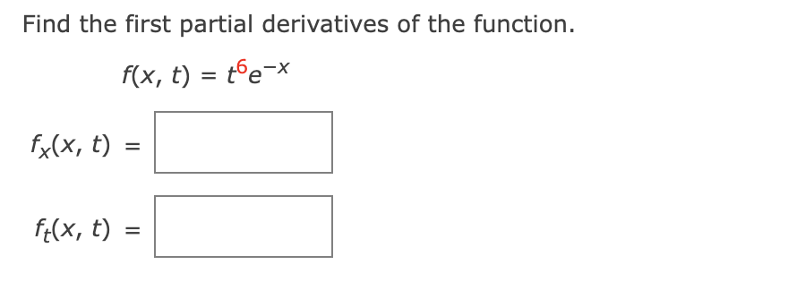 Find the first partial derivatives of the function.
f(x, t) = t©e¬x
fx(x, t)
%3D
f(x, t)
