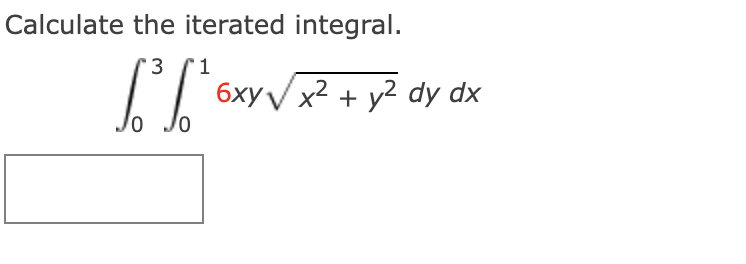 Calculate the iterated integral.
1
6xy Vx2 + y2 dy dx
