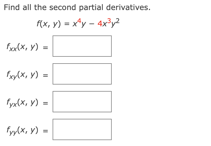 Find all the second partial derivatives.
f(x, y) = x^y – 4x³y²
fxx(x, y) =
fxy(x, y) =
fyx(x, y) =
fyy(x, y) =
%3D
