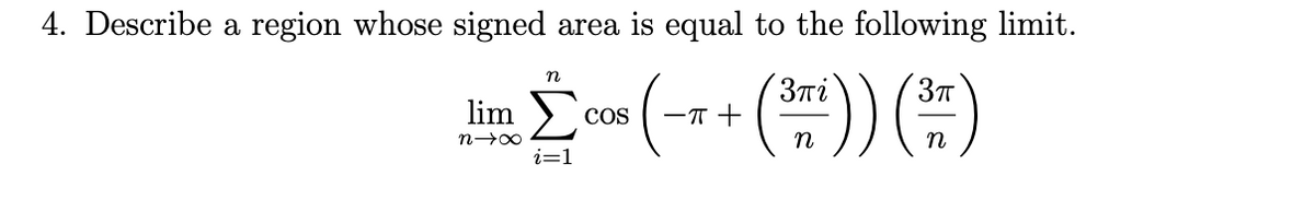 4. Describe a region whose signed area is equal to the following limit.
(는)) (부)
n
lim
CoS
-T +
n
i=1
