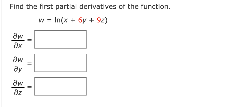 Find the first partial derivatives of the function.
w = In(x + 6y + 9z)
aw
%3D
ax
aw
ду
aw
Əz
II
II
