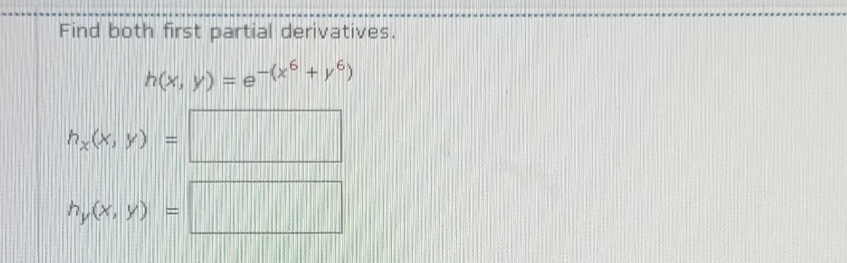 Find both first partial derivatives.
h(x, y) = e(* + r*)
hx, y) =
