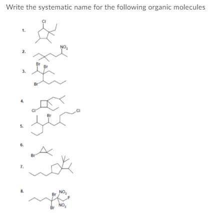 Write the systematic name for the following organic molecules
NO,
2.
3.
Br
1.
NO,
Br
