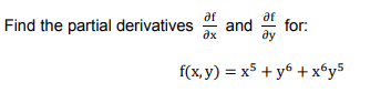 af
af
Find the partial derivatives
and
* for:
ax
f(x, y) = x5 + y6 +x6y5
