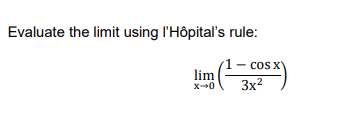 Evaluate the limit using l'Hôpital's rule:
1- cos X
lim
3x2
x--0
