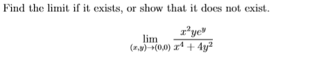 Find the limit if it exists, or show that it does not exist.
lim
(z,9)¬(0,0) zª + 4y²
