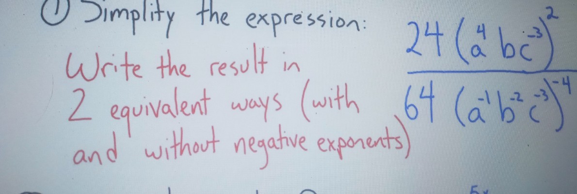 U Simplity the expression: 24 (2 b
Write the result in
2 equivalent ways (with 64 (a'bc"
and' without negatve exponents)
2.
e
LC
