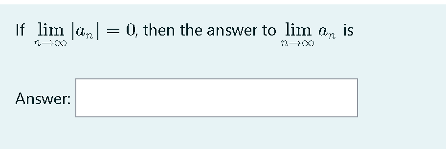 If lim an = 0, then the answer to lim an is
Answer:
