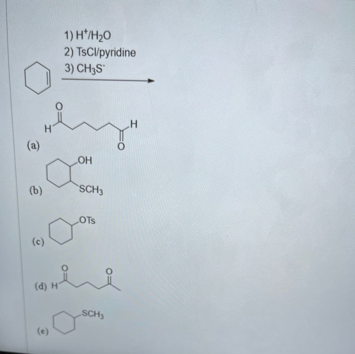 1) H*/H2O
2) TSCI/pyridine
3) CH3S"
H.
(a)
OH
(b)
SCH3
LOTS
(c)
(d) H
SCH3
(e)
