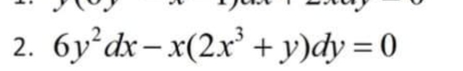2. 6y dx – x(2.x + y)dy = 0
