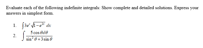 Evaluate each of the following indefinite integrals: Show complete and detailed solutions. Express your
answers in simplest form.
1. (3e* -e dx
5 cos ede
sin? e+3 sin e
2.
