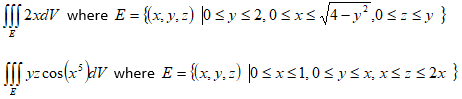 S[[ 2xdV where E = {x, y, z) |0 < y < 2,0 sxs4-y²,0<= <y}
E
[[[ vz cos(x* kiV where E = {x, y, z) |0<x<1, 0 < y<x, xS: <2x }
CoS
