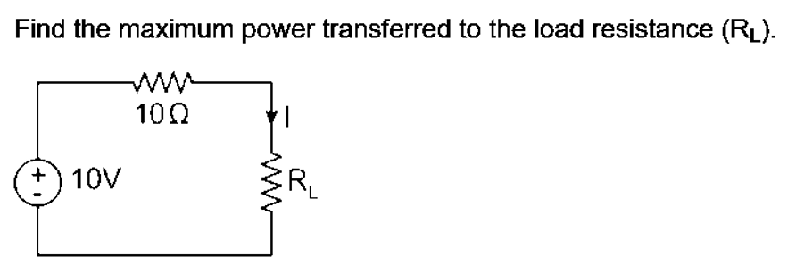 Find the maximum power transferred to the load resistance (RL).
ww
100
+) 10V
ER
